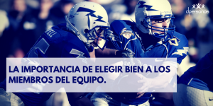 La importancia de elegir bien a los miembros del equipo